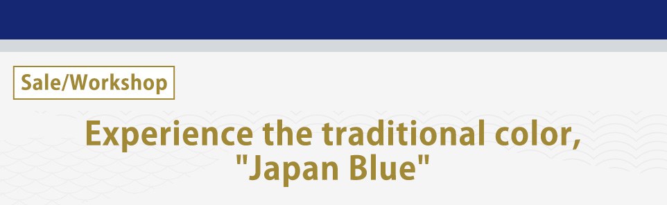 Experience the traditional color, Japan Blue